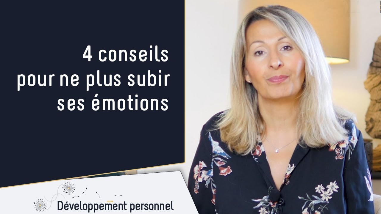 4 Conseils pour ne plus subir ses émotions