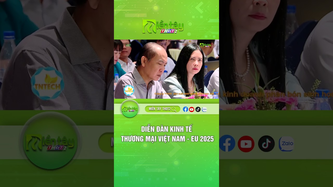 Diễn đ&agrave;n kinh tế thương mại Việt Nam - EU 2025 #tintuc #mientaythdt2 #mientay #VNeu