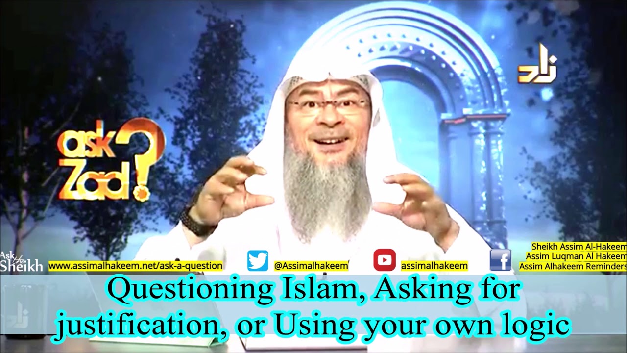 Questioning Islam, Asking why, or Using one's own Logic | Sheikh Assim Al Hakeem