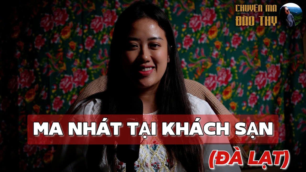 {TẬP 92 } Chuyện Ma Đào Thy : MA NHÁT TẠI KHÁCH SẠN ĐÀ LẠT