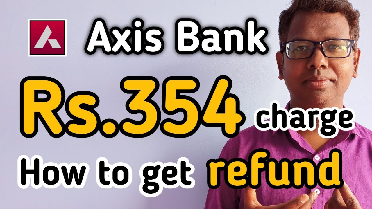 axis bank rs 354 charge lag gaya hai | axis debit card charges refund process