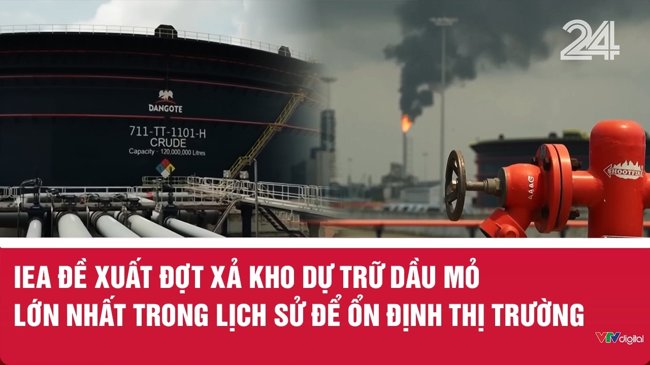 IEA đề xuất đợt xả kho dự trữ dầu mỏ lớn nhất trong lịch sử để ổn định thị trường | VTV24