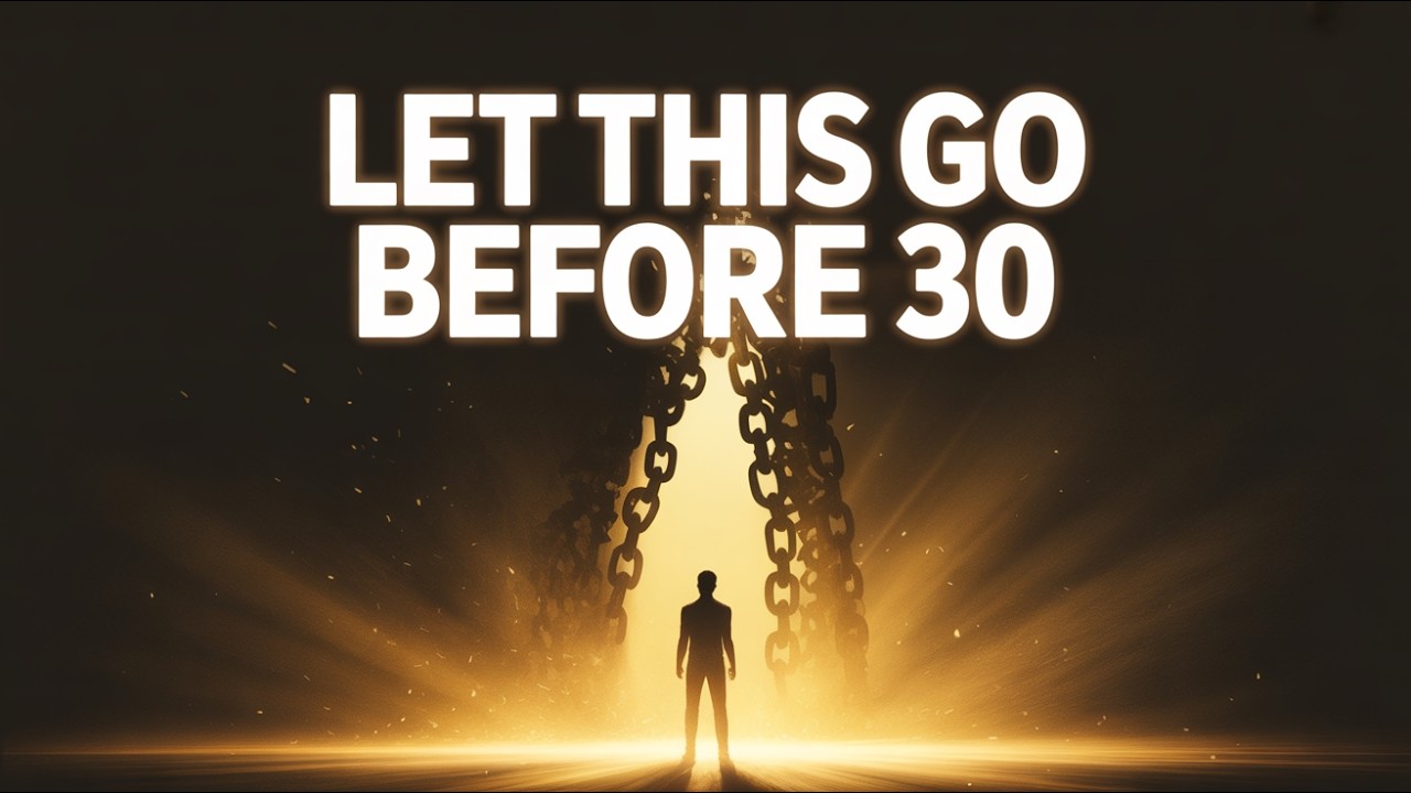 10 Things You Must Let Go of Before 30 | Powerful Life Advice for Growth