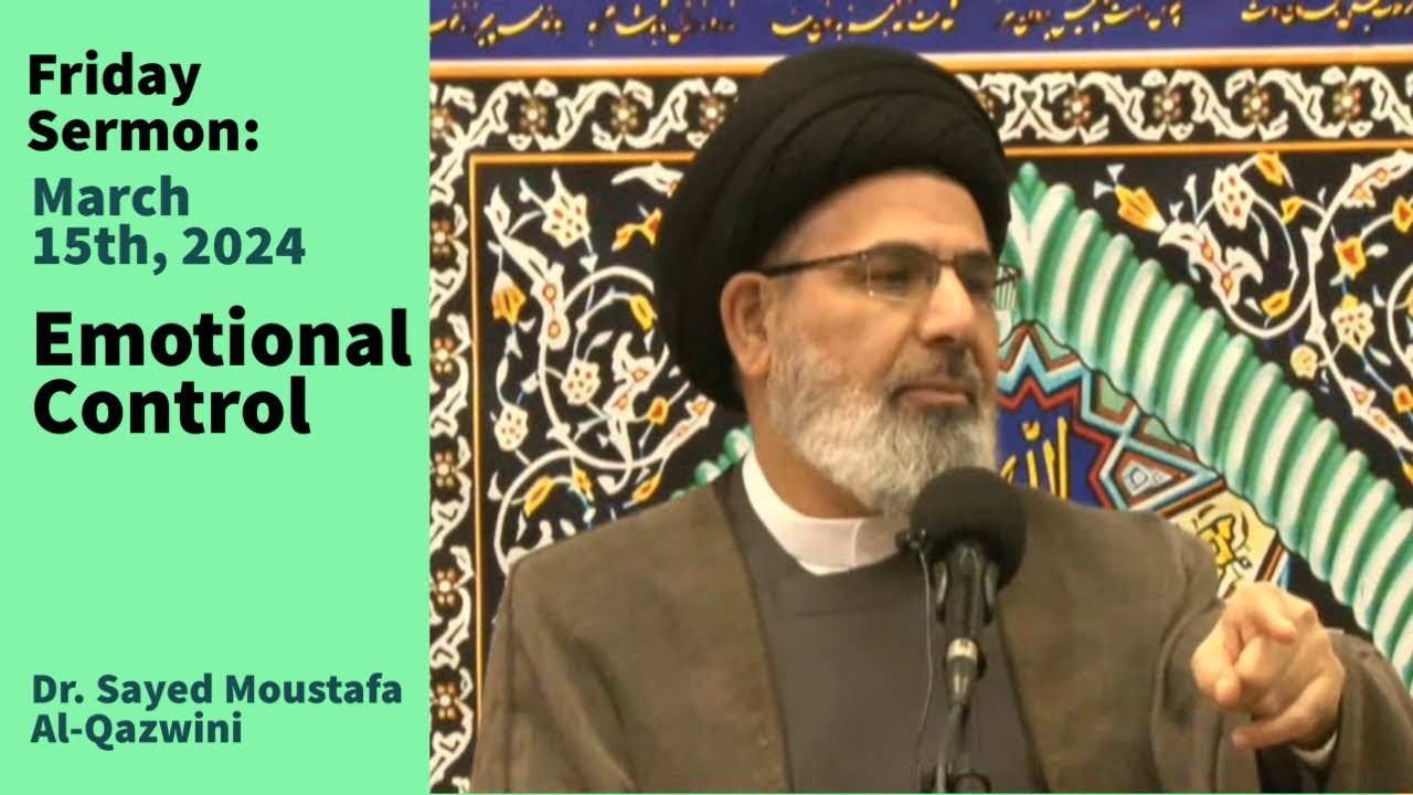 Emotional Control | Friday Sermon 3/15/24 | Dr. Sayed Moustafa Al-Qazwini