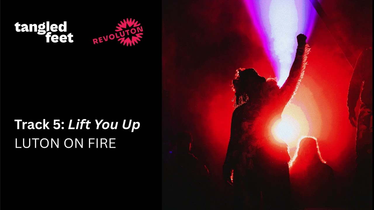 Track 5 Lift You Up LUTON ON FIRE by Aminita Francis, Guy Connelly, Tangled Feet & Revoluton Arts