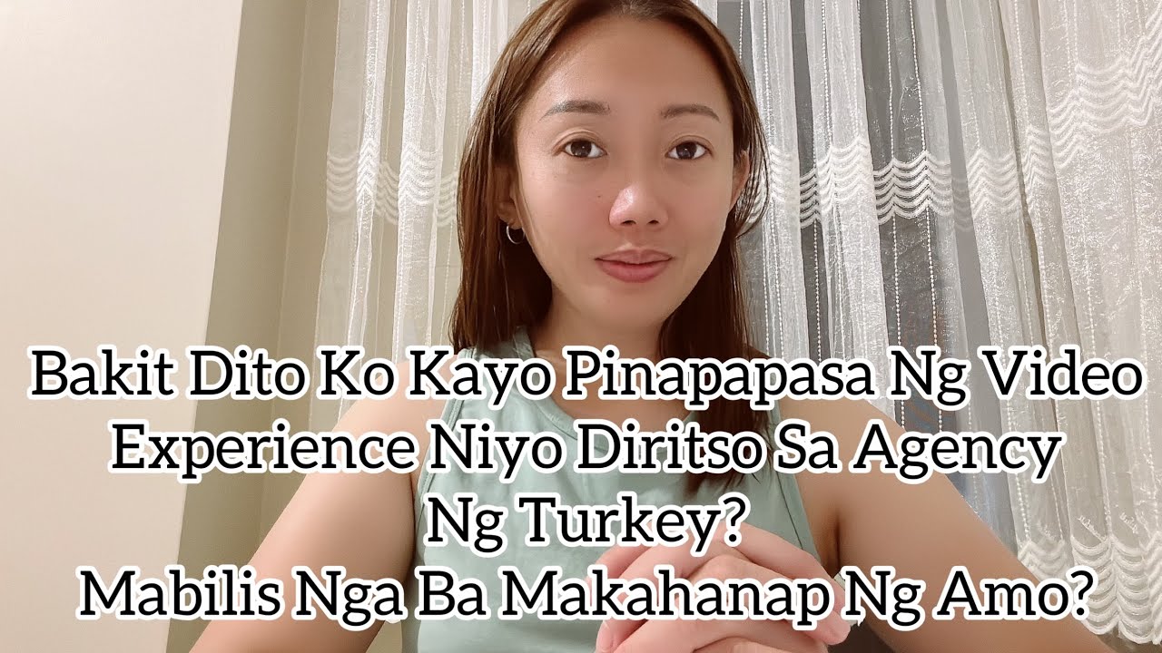 Bakit Dito Ko Kayo Pinapapasa Ng Video Experience Niyo Sa Agency Ng Turkey?