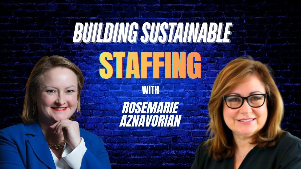 Building Sustainable Staffing with Rosemarie Aznavorian
