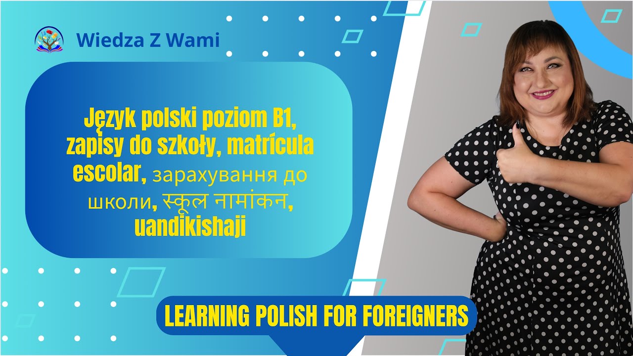 Polski B1 - zapisy do szkoły, matr&iacute;cula escolar, зарахування до школи, स्कूल नामांकन, uandikishaji