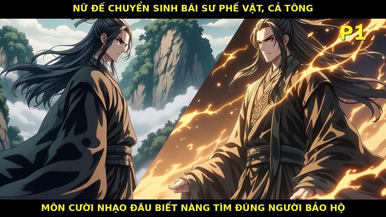 P1 | Nữ đế chuyển sinh bái sư phế vật, cả tông môn cười nhạo đâu biết nàng tìm đúng người bảo hộ
