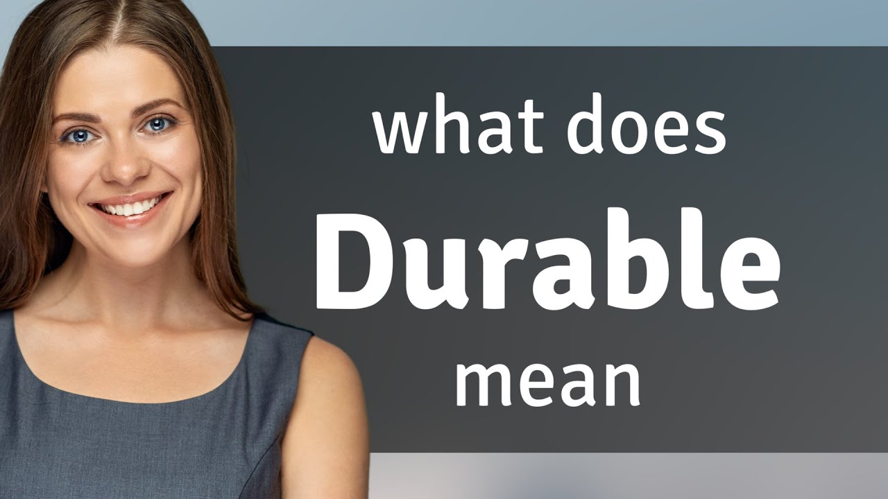 Durable &mdash; DURABLE definition