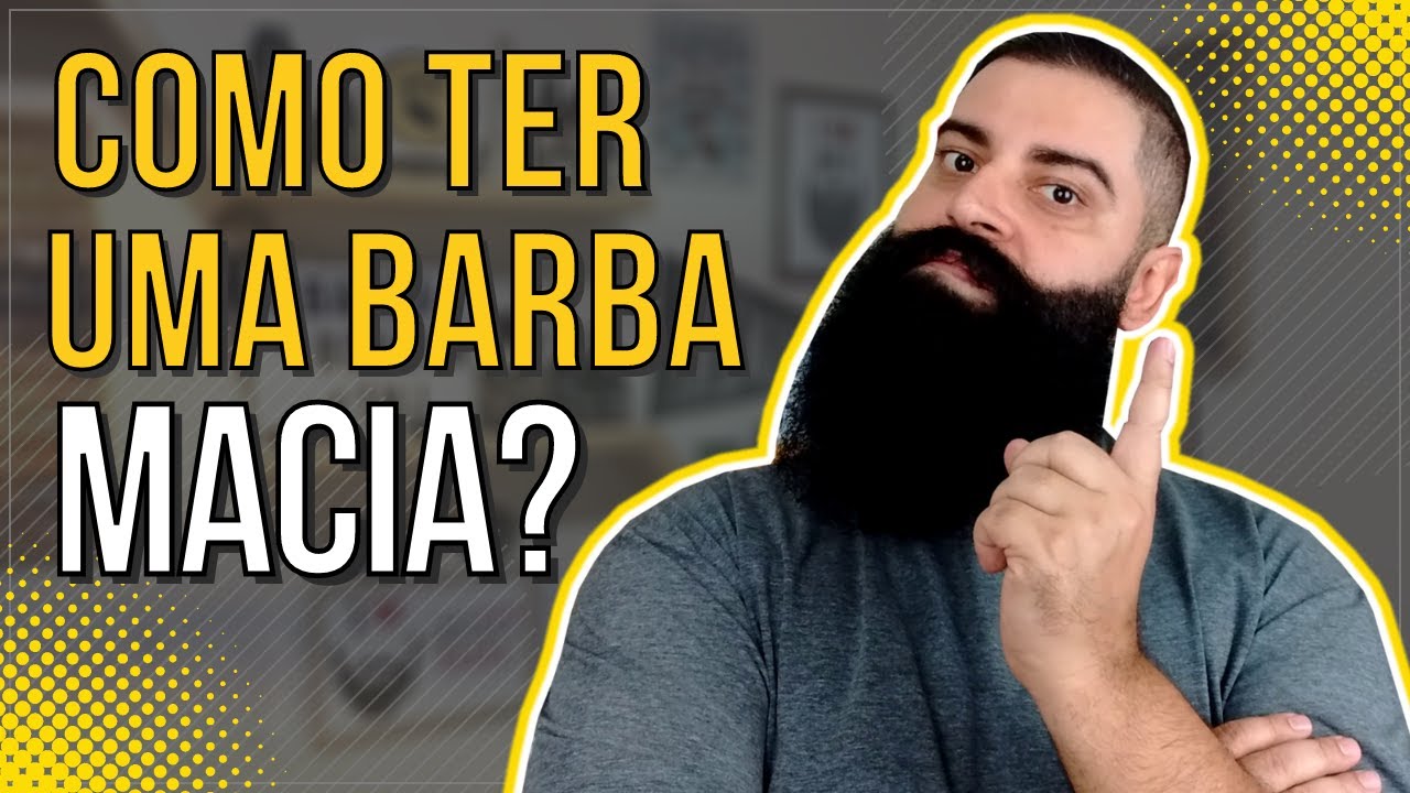COMO DEIXAR A BARBA MACIA E SEDOSA? 6 Dicas para CUIDAR da BARBA!