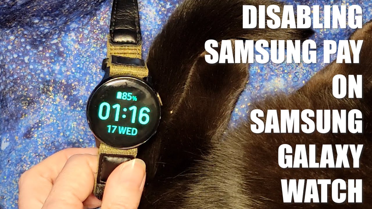 Disabling Samsung Pay on Samsung Galaxy Active2 Watch - Samsung Pay Pop-Up Issues