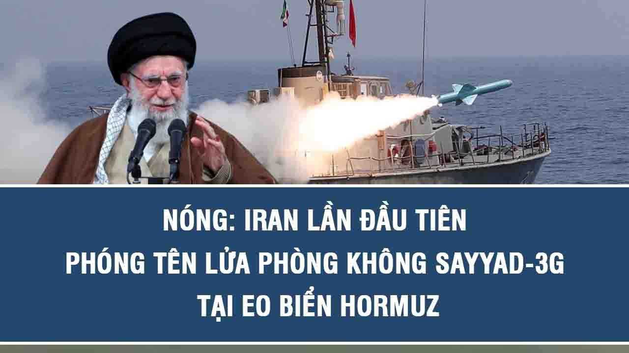 Nóng: Iran lần đầu tiên phóng tên lửa phòng không Sayyad-3G tại Eo biển Hormuz