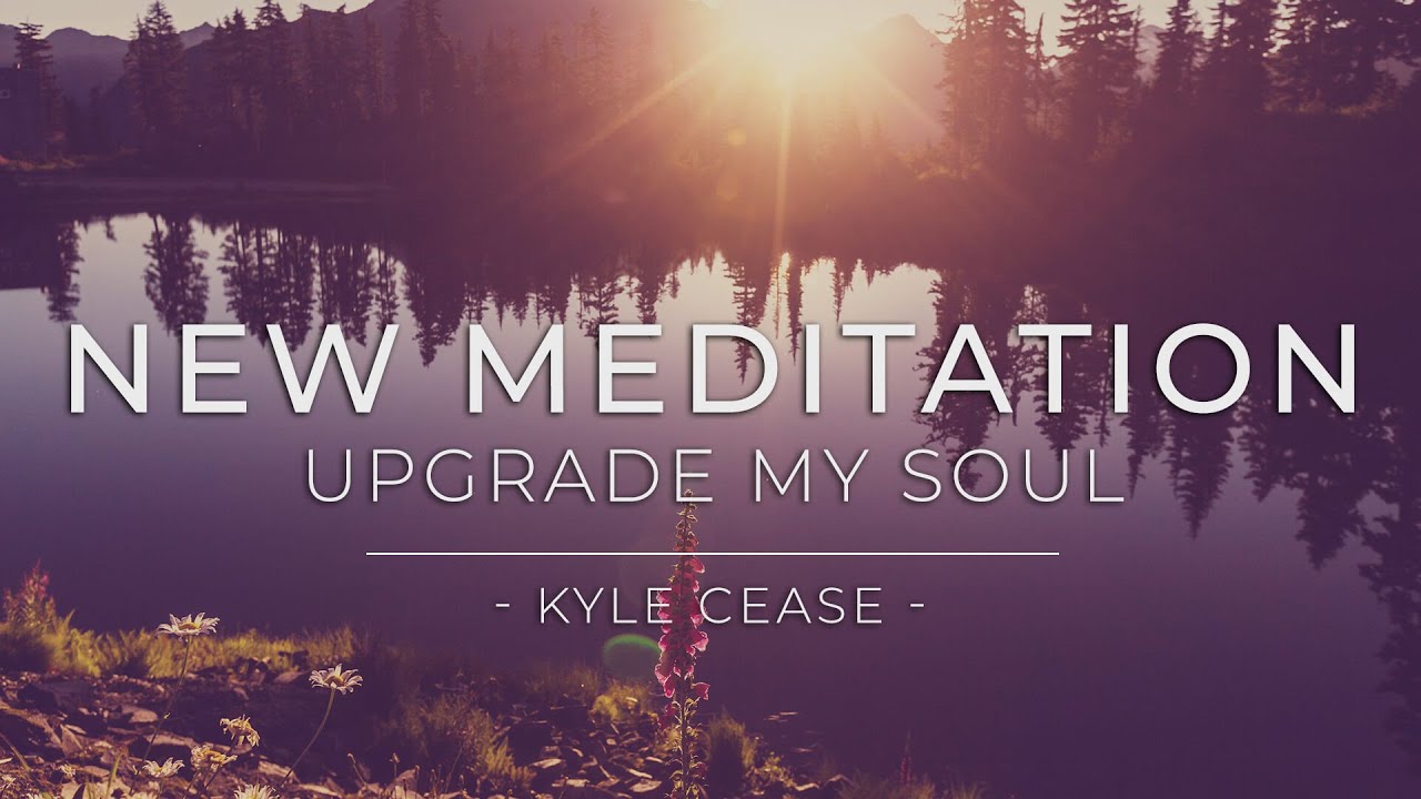 “Upgrade My Soul” Guided Meditation - Kyle Cease
