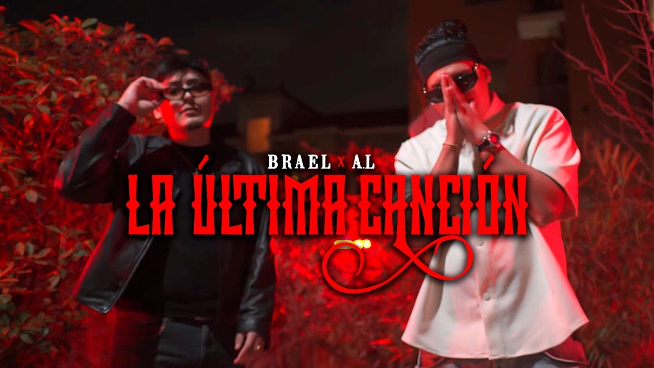 LA ÚLTIMA CANCIÓN - @brael23 ft. A.L  (Video Oficial)