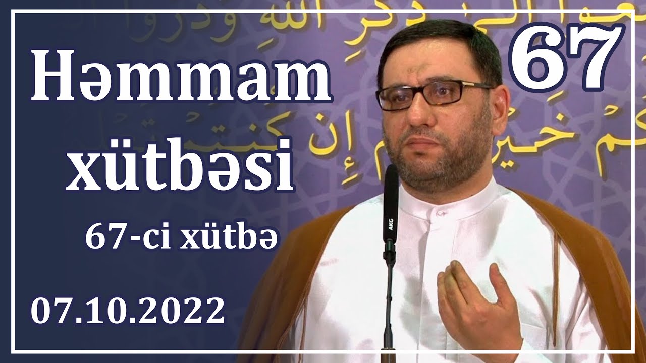 Cümə xütbəsi - Həmmam xütbəsi - 67 (07.10.2022)