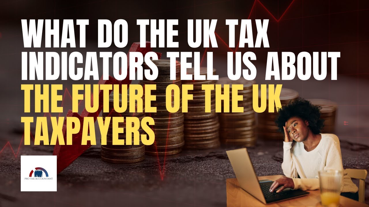 What UK Tax Indicators Reveal About the Future for Taxpayers in 2025-26 | Pro Tax Accountant