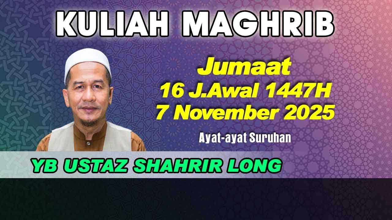 [07.11.2025] [KULIAH MAGHRIB] YB USTAZ SHAHRIR LONG