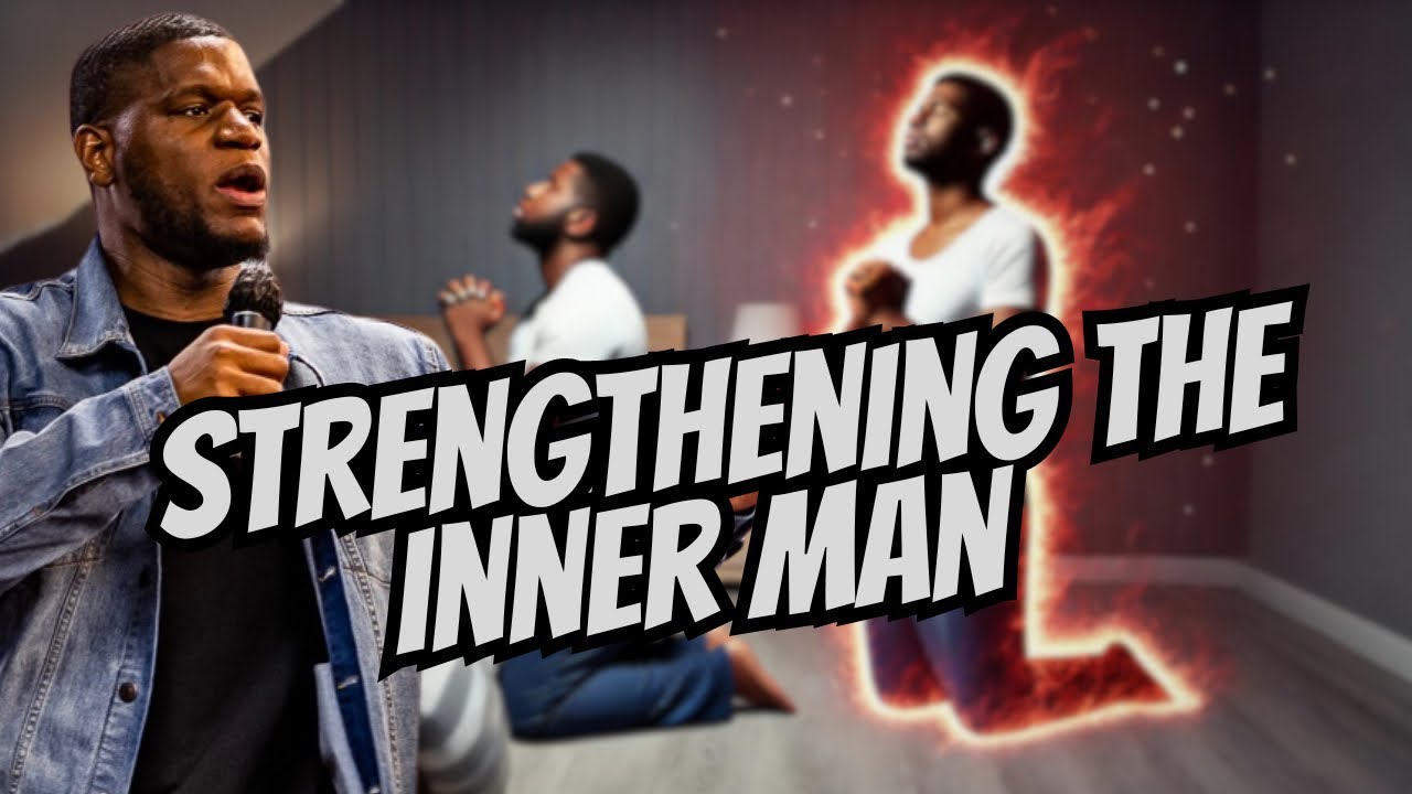 STRENGTHENING THE INNER MAN (UNDERSTANDING SPIRITUAL STRENGTH)