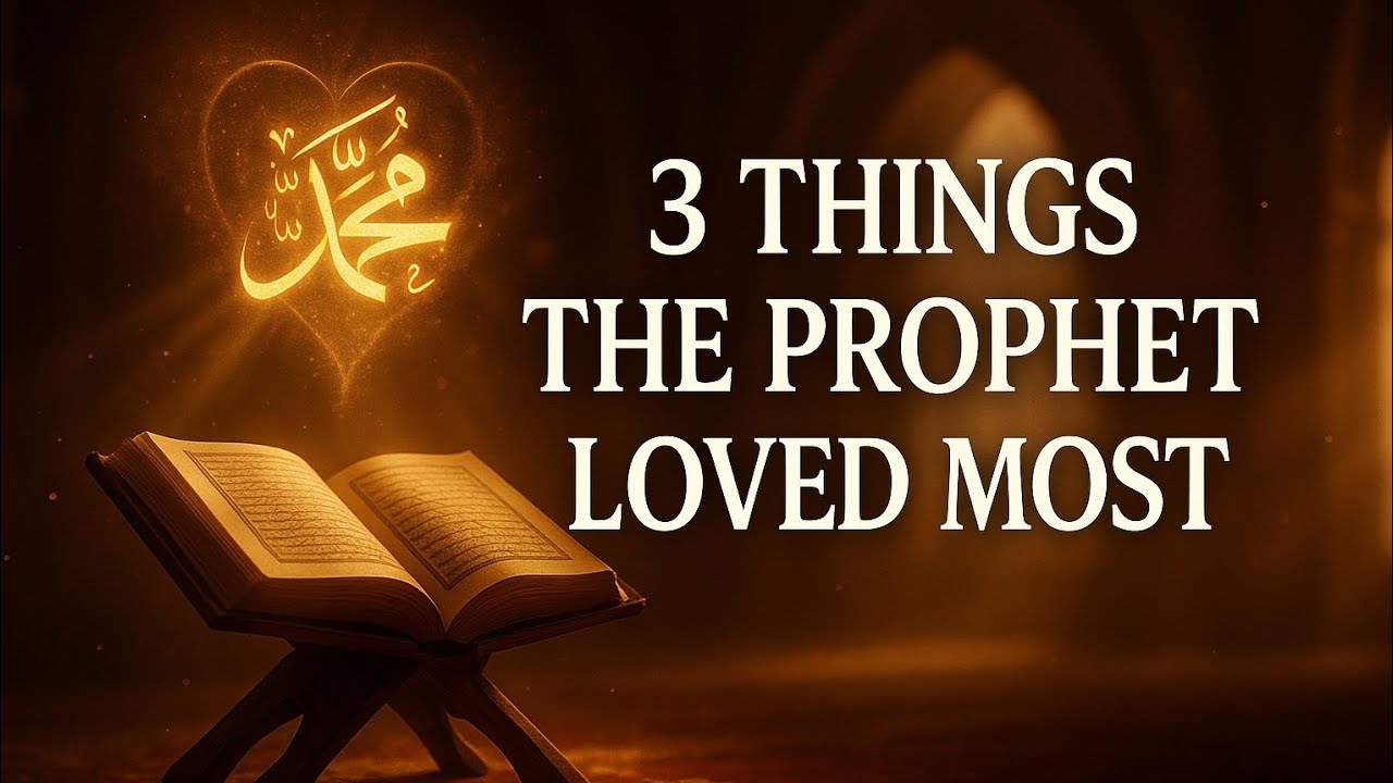 “3 Things the Prophet ﷺ Loved Most – A Lesson That Will Melt Every Believer’s Heart”
