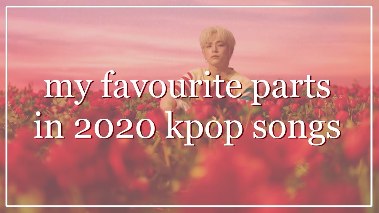 my favourite parts in 2020 kpop songs ~