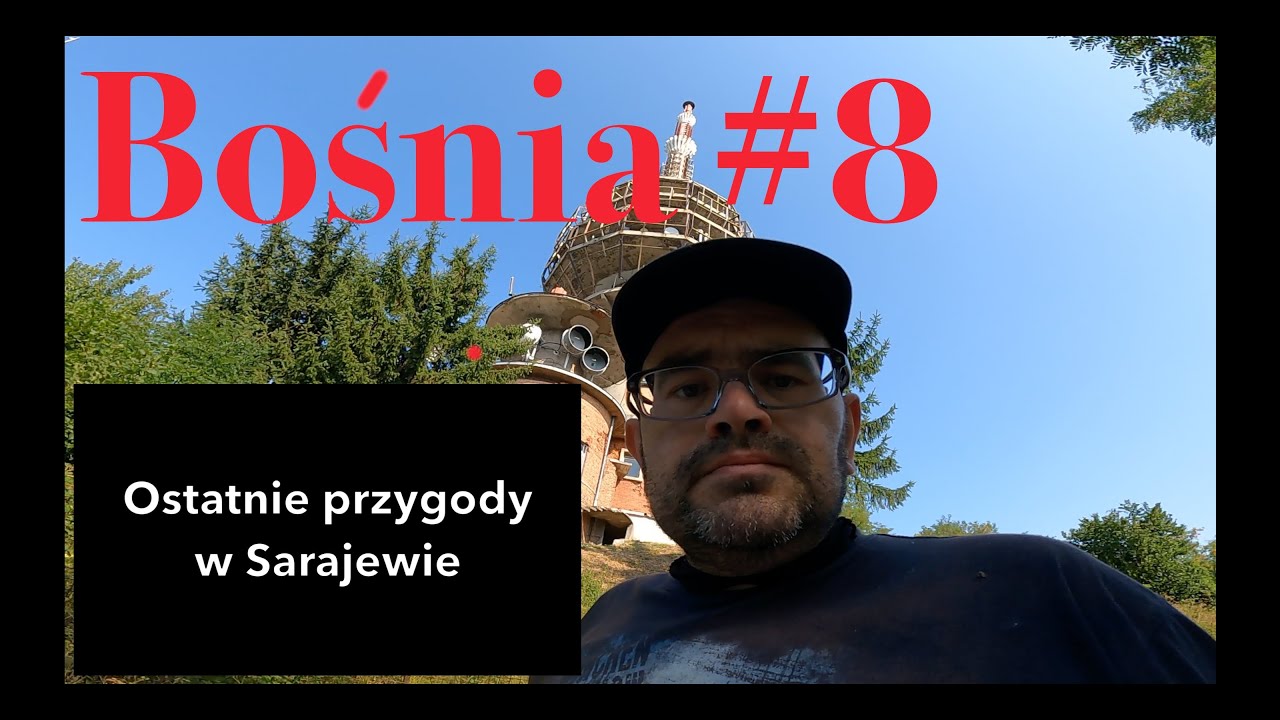 OSTATNIE PRZYGODY w Sarajewie, powrót i podsumowanie