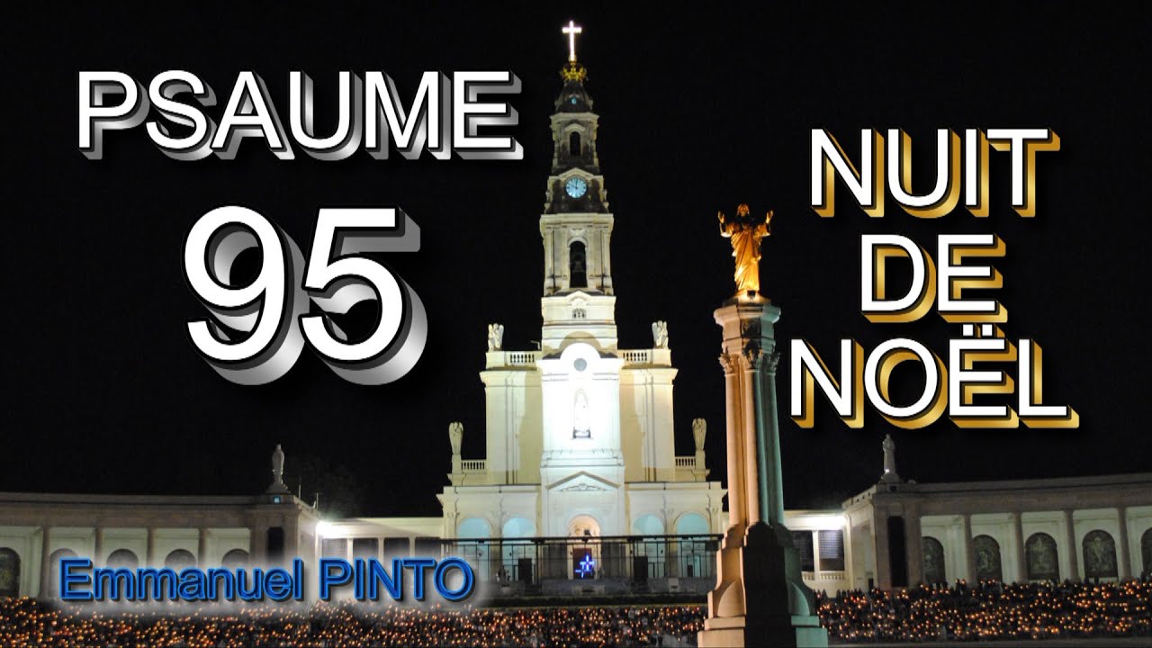 PSAUME 95 - Aujourd'hui un sauveur nous est né c'est le Christ le Seigneur Messe de la nuit de Noël