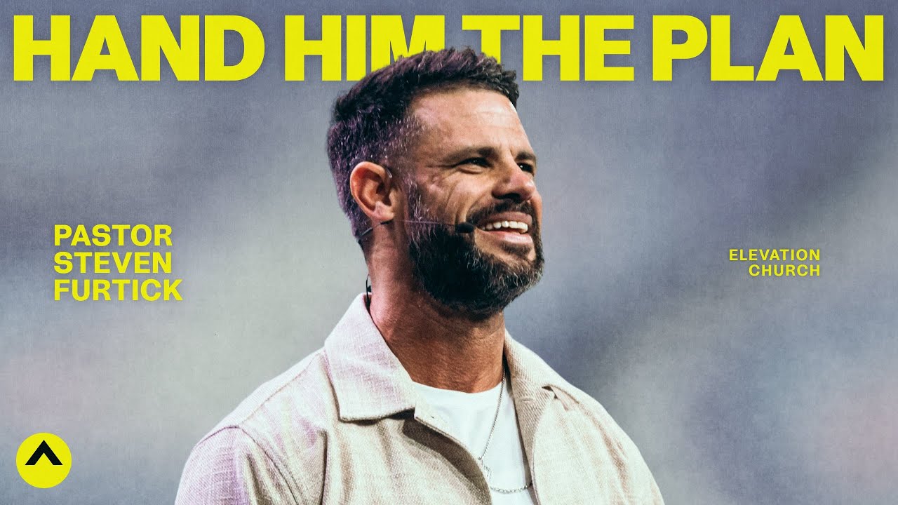Hand Him The Plan | Pastor Steven Furtick | Elevation Church