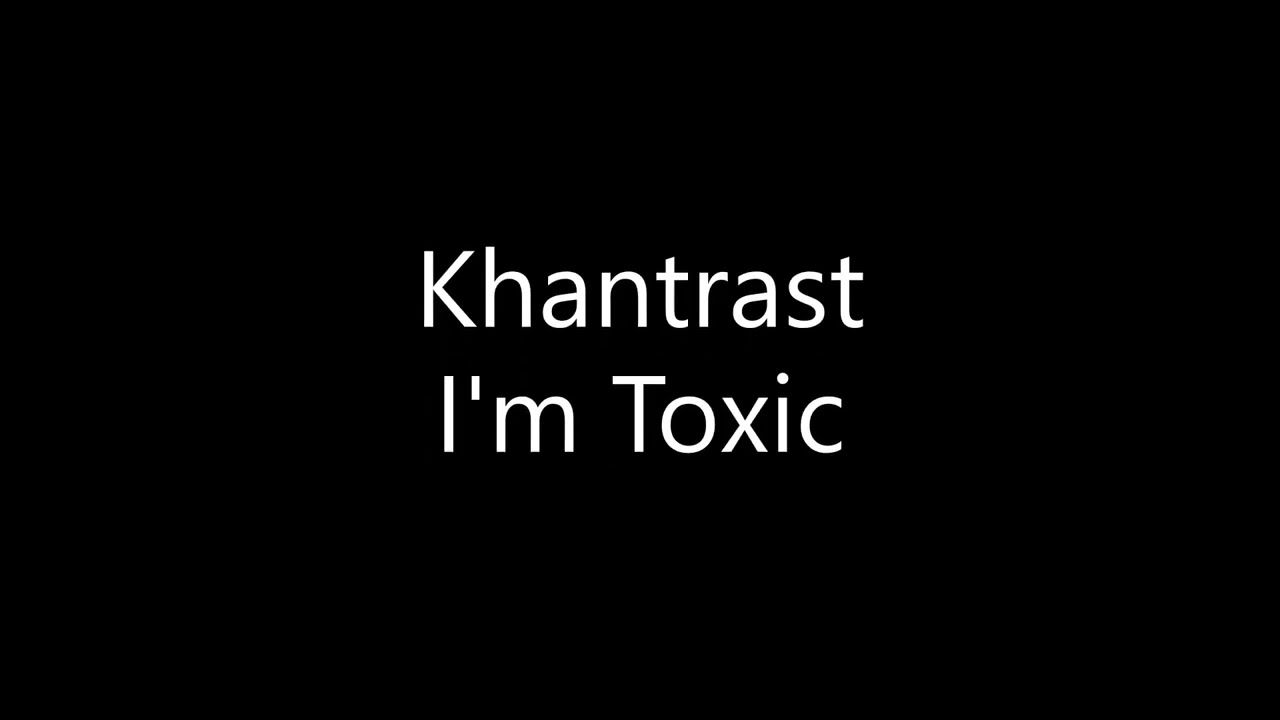 Khantrast - I'm Toxic (Lyrics)
