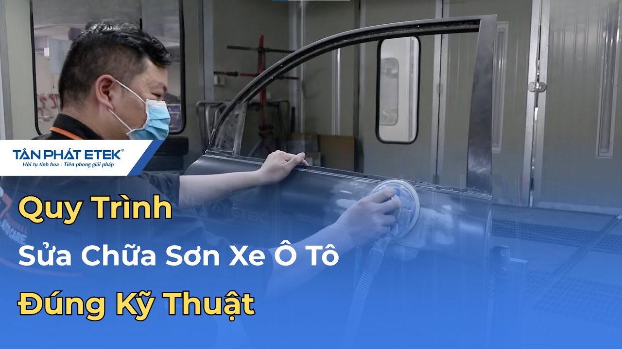 Quy Trình Sửa Chữa Sơn Xe Ô Tô Đúng Kỹ Thuật | Tân Phát ETEK