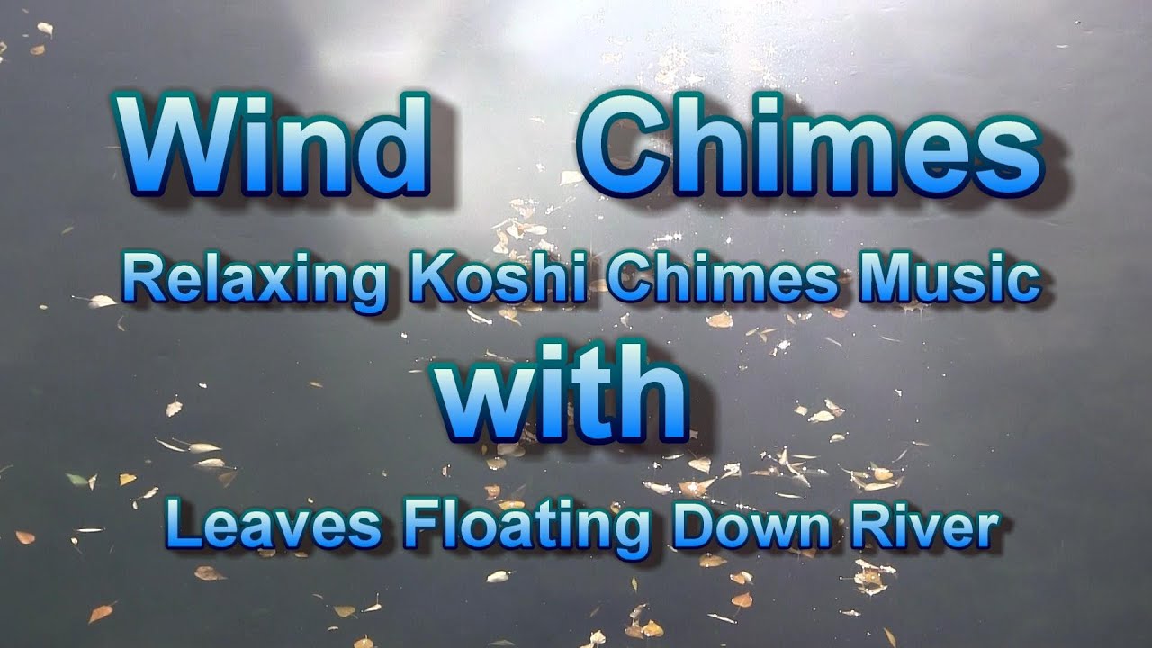Fall Leaves Flowing Down the River of Life: Koshi Wind Chimes Relaxation Meditation 2 Hours