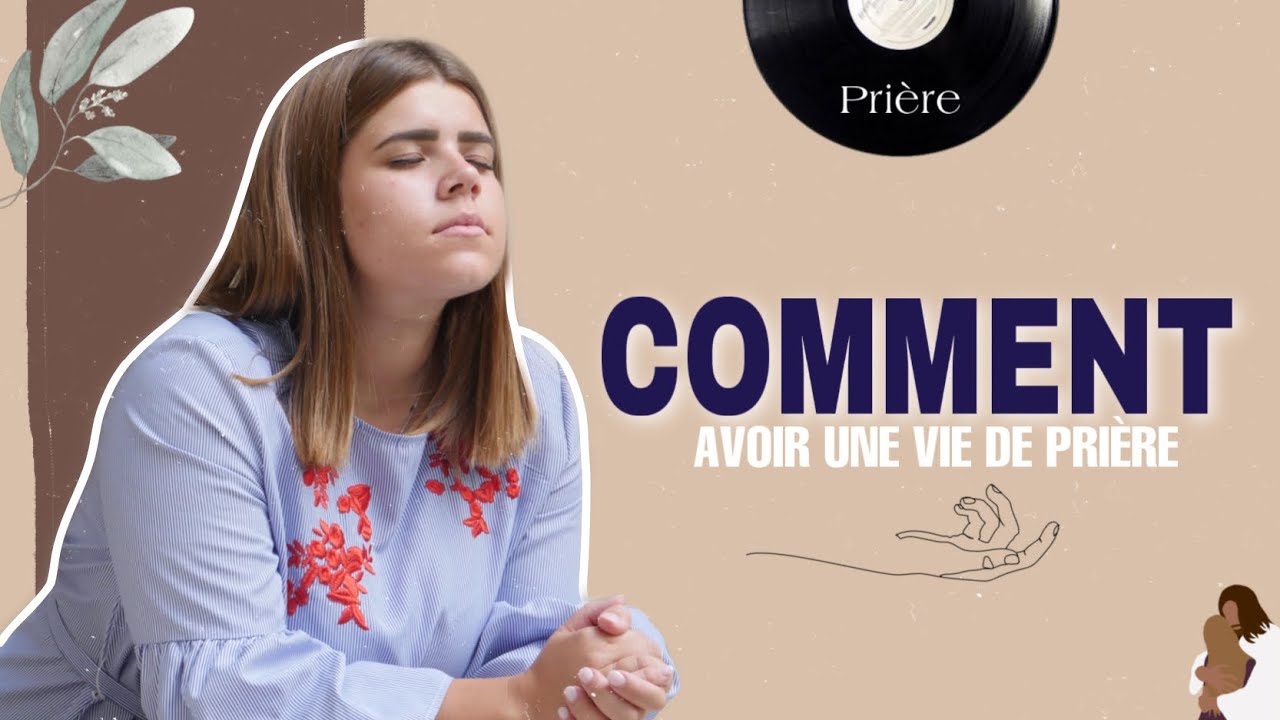 COMMENT AVOIR UNE VIE DE PRIÈRE ?