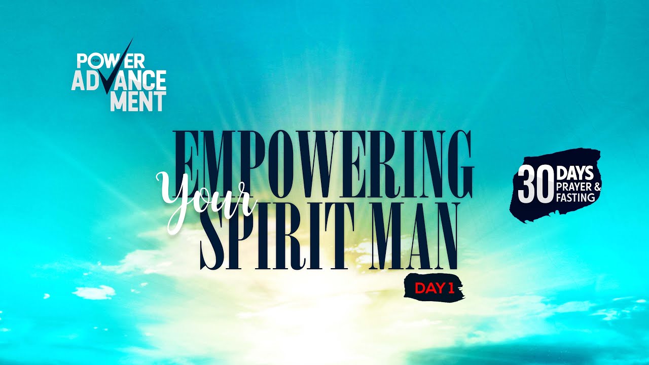 DAY 1 - Empowering Your Spirit Man | 30 PRAYER AND FASTING