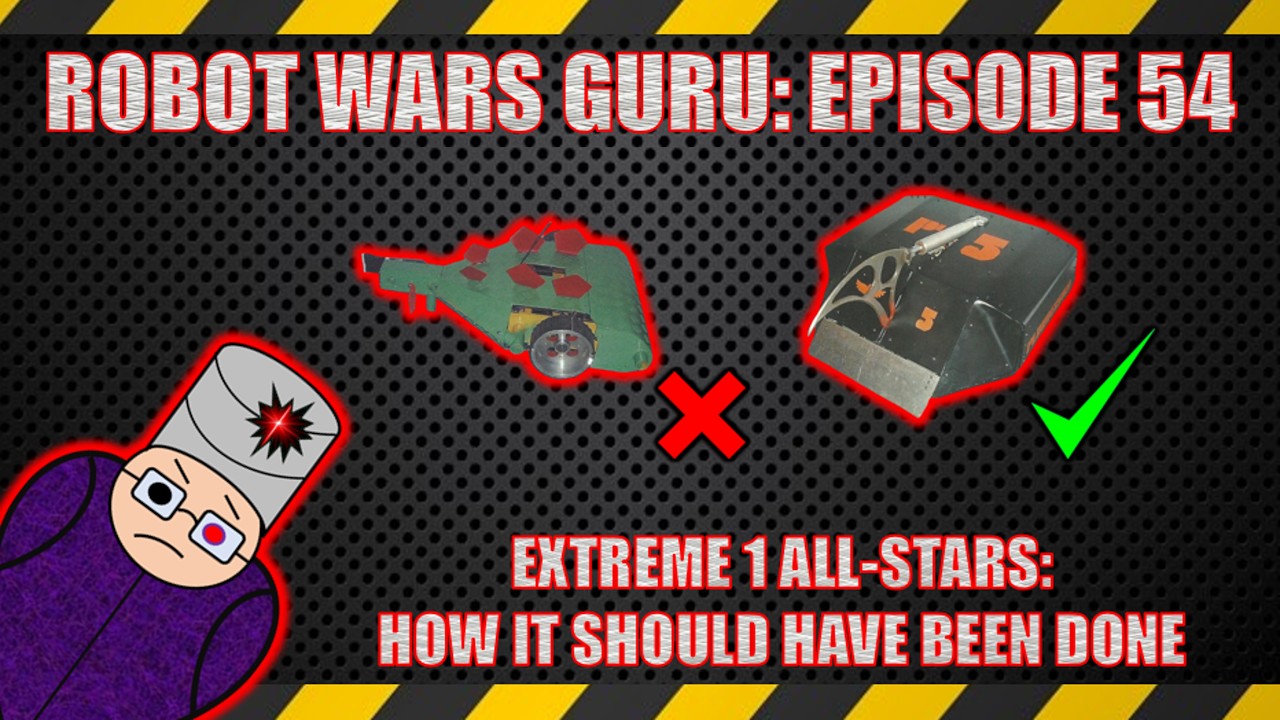 Robot Wars Guru, Эпизод 54: Extreme 1 All-Stars [Как это ДОЛЖНО было быть сделано]