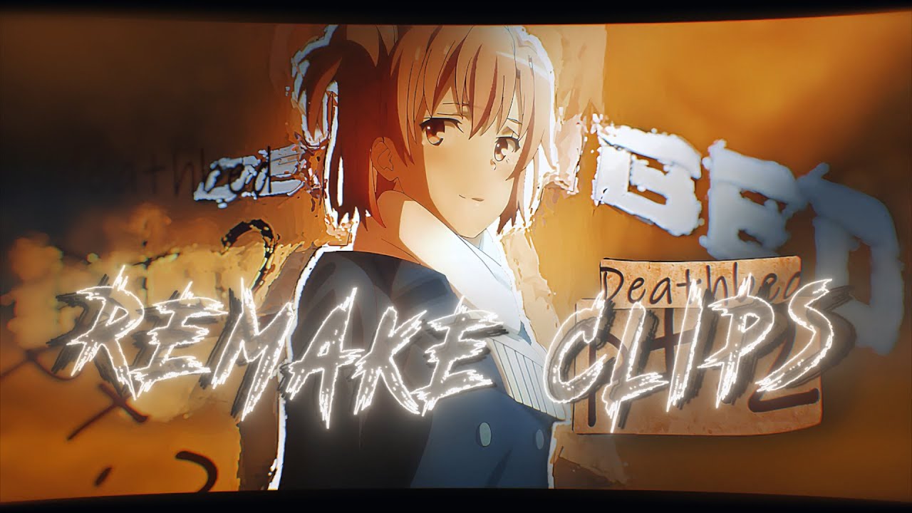 Death bed pt.2 || Oregairu || Xezem Remake Clips [AMV/Edit] 1080p
