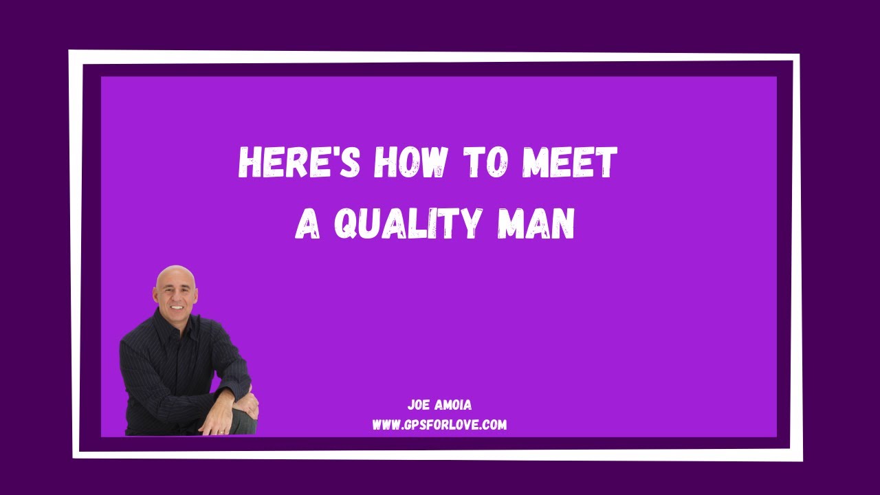 Here's How To Meet A Quality Man