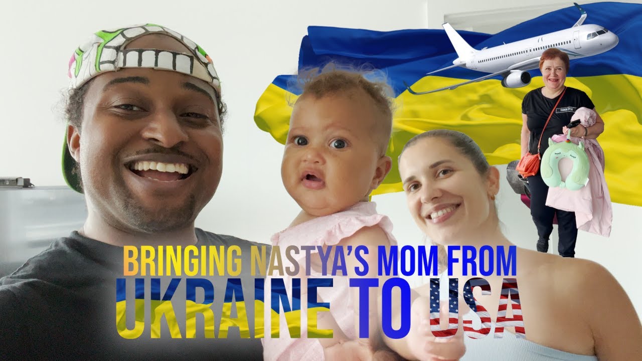 Bringing Nastya's Mom From Ukraine to USA