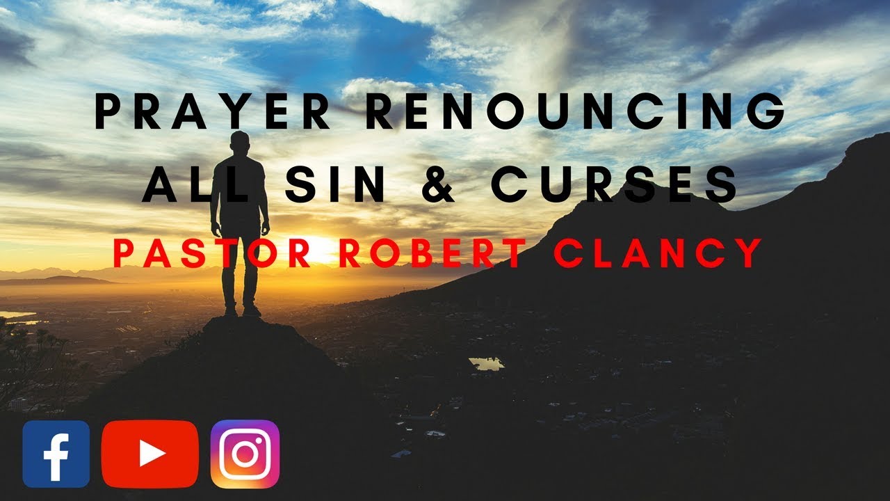 PRAYER RENOUNCING OF ALL SIN & CURSES - PST ROBERT CLANCY