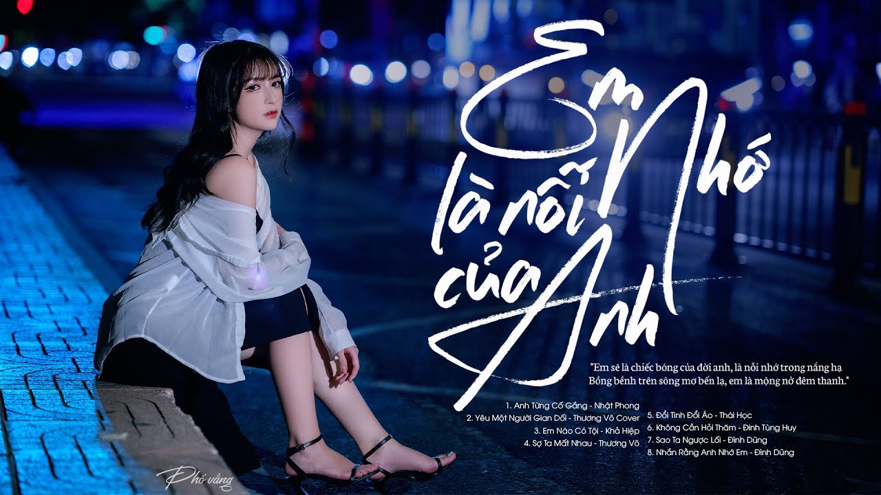 Lỡ Yêu Lầm Một Kẻ Vô Tâm - 20 Bài Nhạc Trẻ Tâm Trạng Hay Nhất | Anh Từng Cố Gắng, Yêu Người Gian Dối