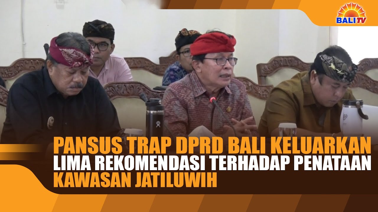 PANSUS TRAP DPRD BALI KELUARKAN LIMA REKOMENDASI TERHADAP PENATAAN KAWASAN JATILUWIH
