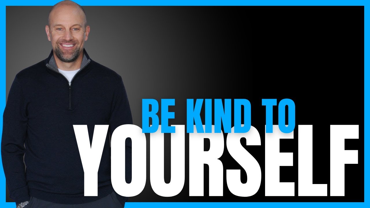 Be Kind to Yourself