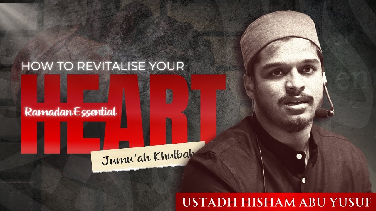 Revitalising Your Heart | Ramadan Essential | Hisham Abu Yusuf