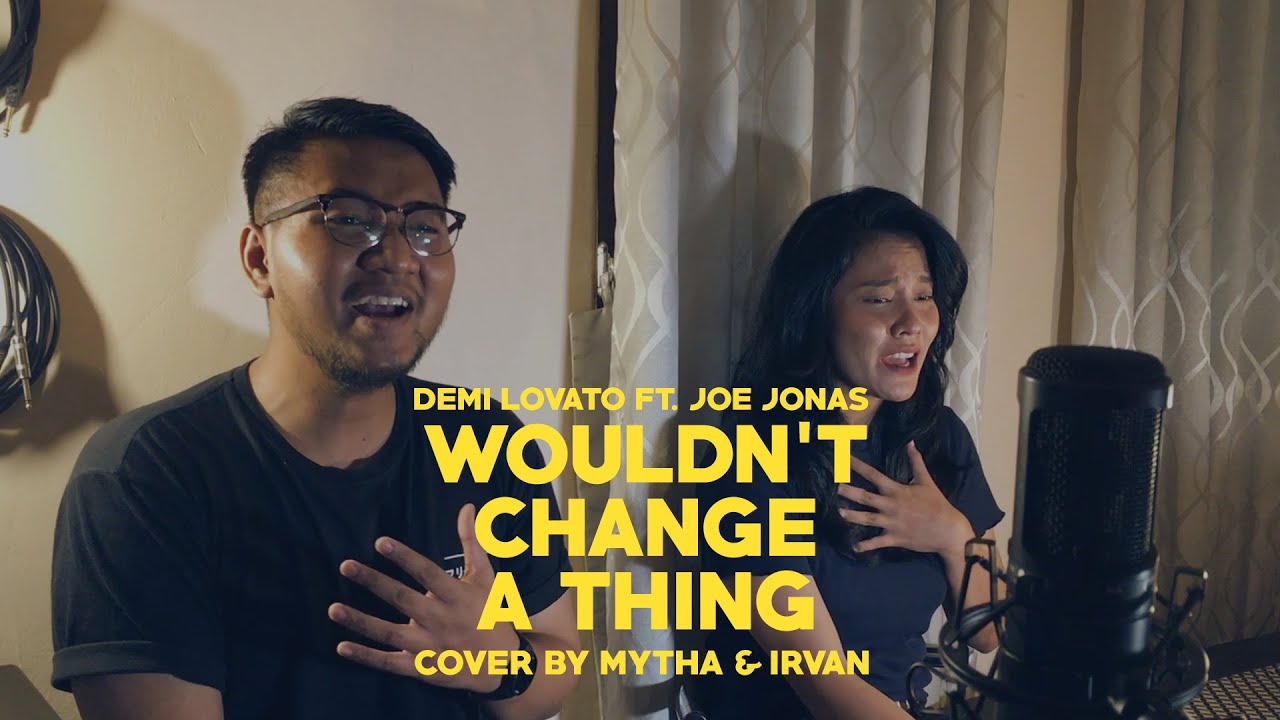 Demi Lovato ft. Joe Jonas - Wouldn't Change A Thing (Cover By Mytha & Irvan)