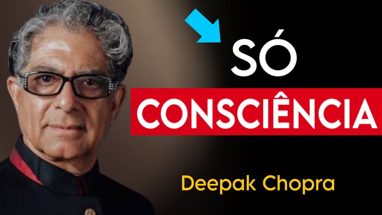 TODA REALIDADE só existe DENTRO DA CONSCIÊNCIA, A MENTE só conta histórias - Deepak Chopra