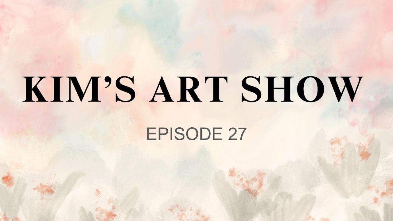 Kim's Art Show - Episode 27