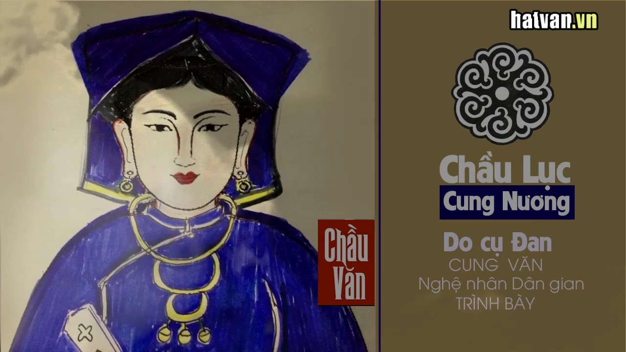 Chầu Lục ( Văn Cổ do Nghệ nhân cung văn Đức Đan trình bày )