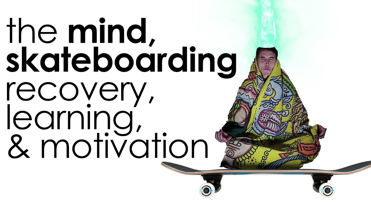 The Mind, Skateboarding Recovery & Trick Learning: The Connection