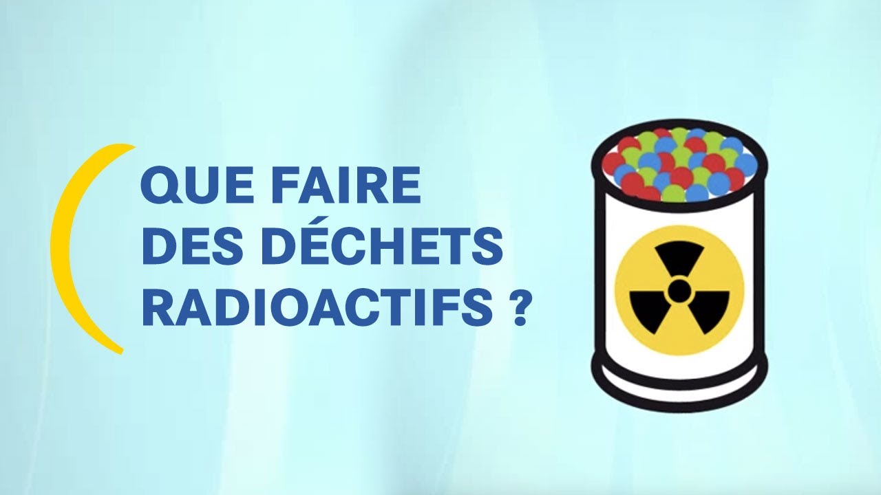 Que faire des déchets radioactifs ? I Un peu de pédagogie