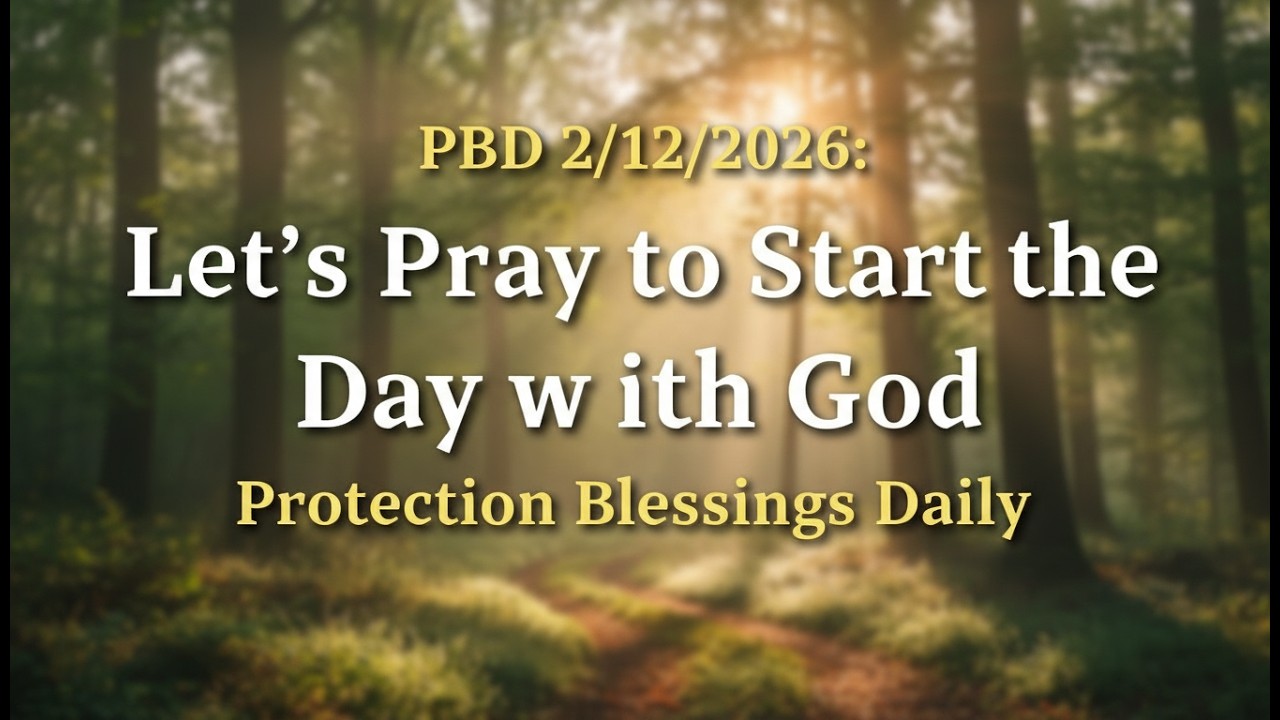 PBD 2/12/2026: Let’s Pray to Start the Day with God | Protection Blessings Daily