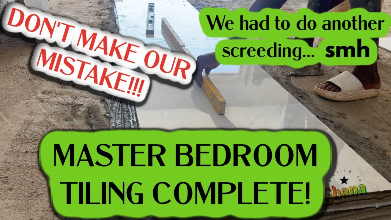 BUILDING IN GHANA - MASTER BEDROOM TILING IS COMPLETE  A LOT OF LESSONS LEARNED